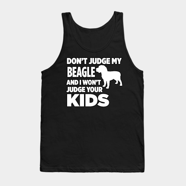 Don’t Judge My Beagle & I Won’t Judge Your Kids Tank Top by xaviertodd